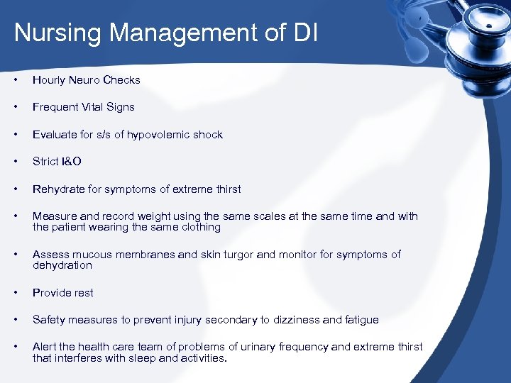 Nursing Management of DI • Hourly Neuro Checks • Frequent Vital Signs • Evaluate