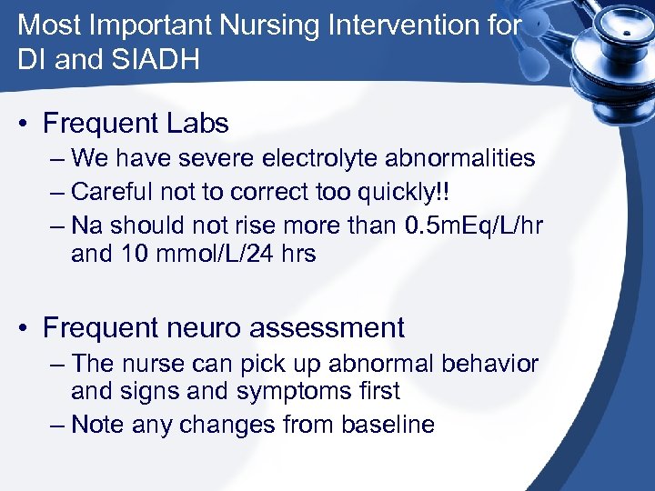 Most Important Nursing Intervention for DI and SIADH • Frequent Labs – We have