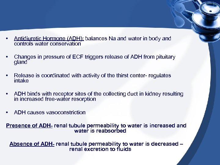  • Antidiuretic Hormone (ADH): balances Na and water in body and controls water