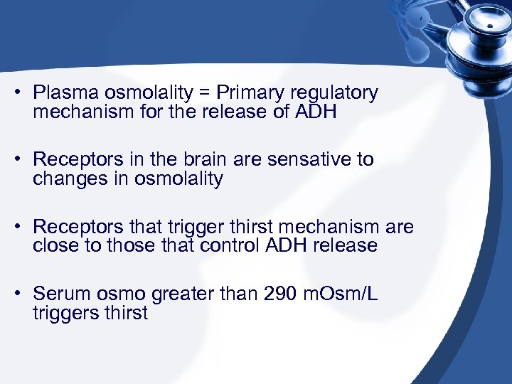  • Plasma osmolality = Primary regulatory mechanism for the release of ADH •