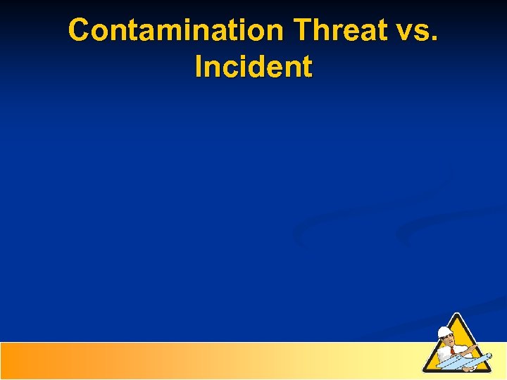 Contamination Threat vs. Incident 