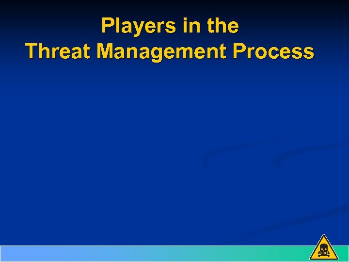 Players in the Threat Management Process 