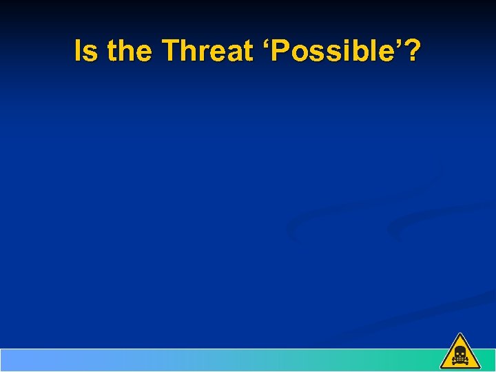 Is the Threat ‘Possible’? 