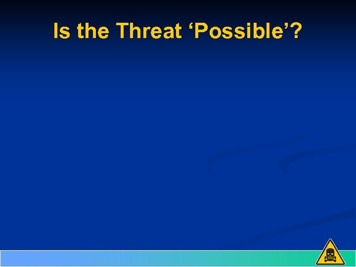 Is the Threat ‘Possible’? 