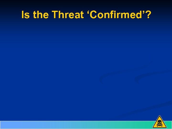 Is the Threat ‘Confirmed’? 