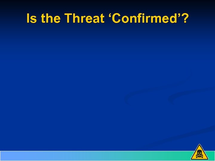 Is the Threat ‘Confirmed’? 