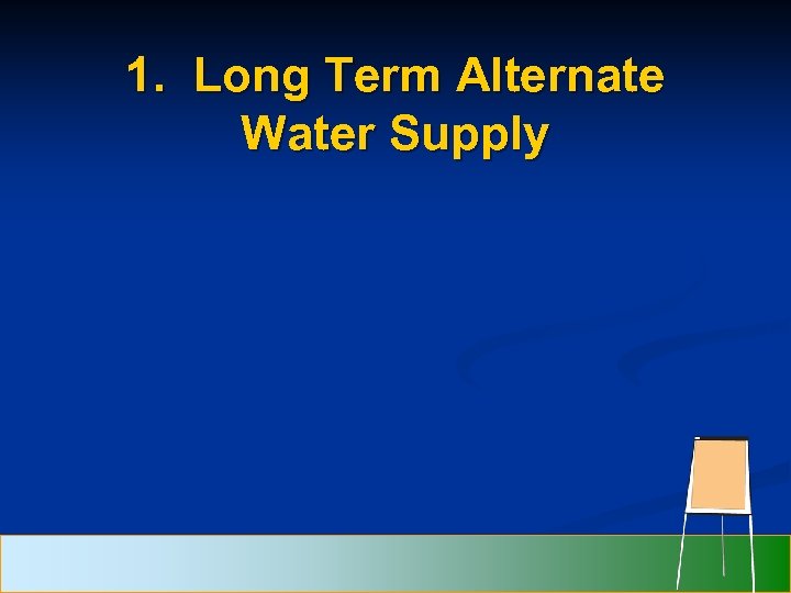 1. Long Term Alternate Water Supply 