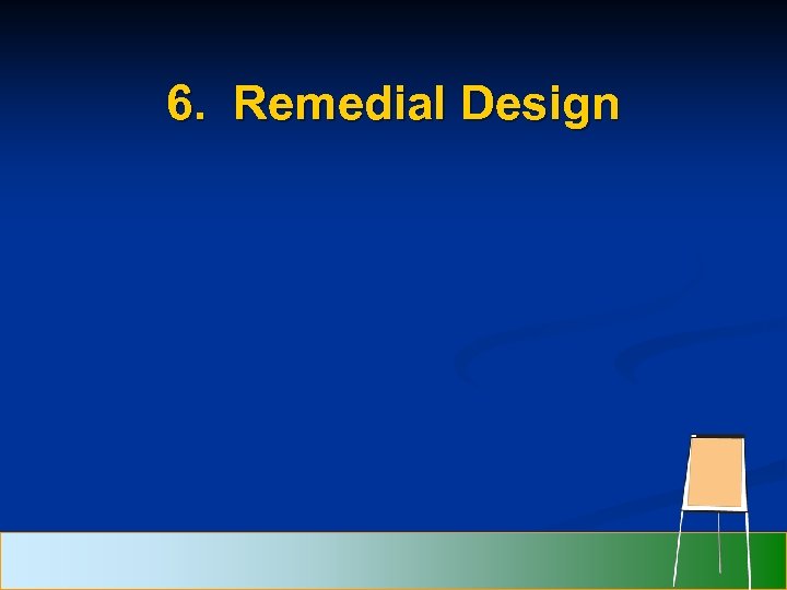 6. Remedial Design 