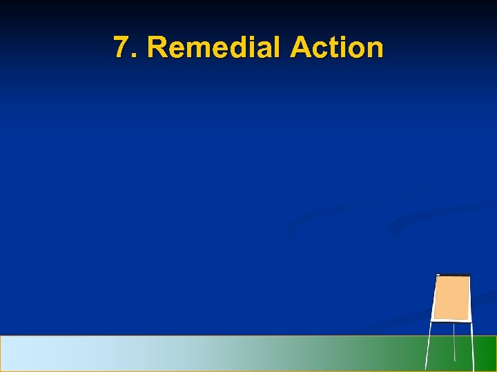 7. Remedial Action 