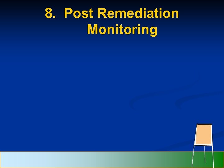 8. Post Remediation Monitoring 