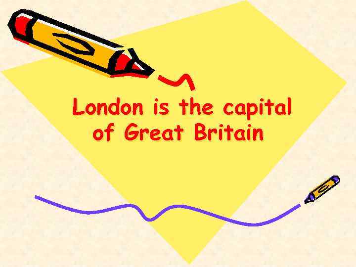 London is the capital of Great Britain 