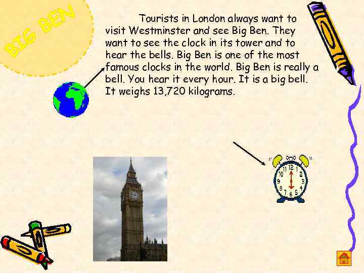 Tourists in London always want to visit Westminster and see Big Ben. They want