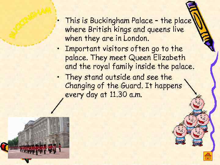  • This is Buckingham Palace – the place where British kings and queens