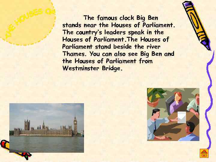 The famous clock Big Ben stands near the Houses of Parliament. The country’s leaders