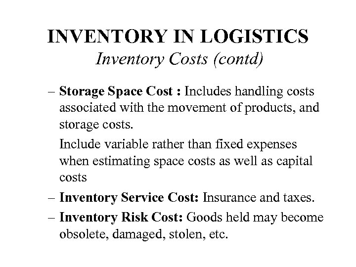 INVENTORY IN LOGISTICS Inventory Costs (contd) – Storage Space Cost : Includes handling costs