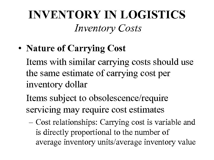 INVENTORY IN LOGISTICS Inventory Costs • Nature of Carrying Cost Items with similar carrying