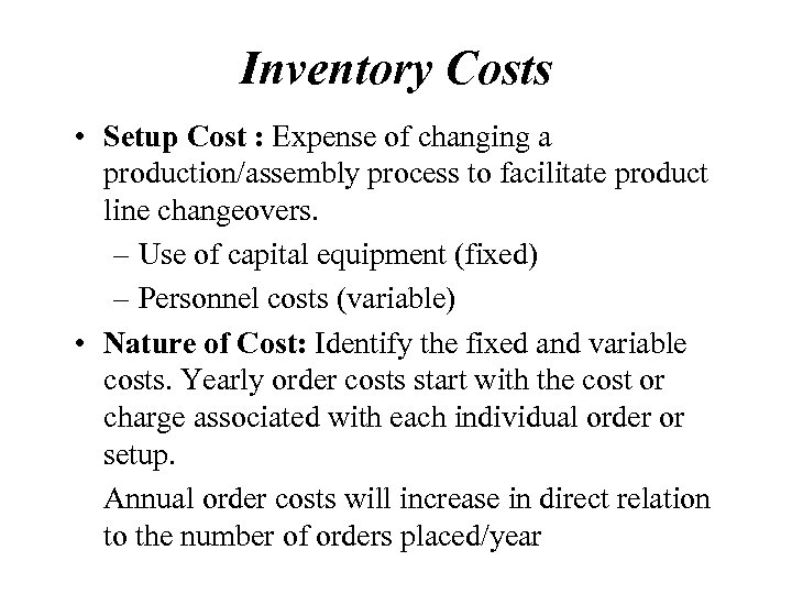 Inventory Costs • Setup Cost : Expense of changing a production/assembly process to facilitate