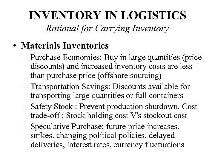 INVENTORY IN LOGISTICS Rational for Carrying Inventory • Materials Inventories – Purchase Economies: Buy