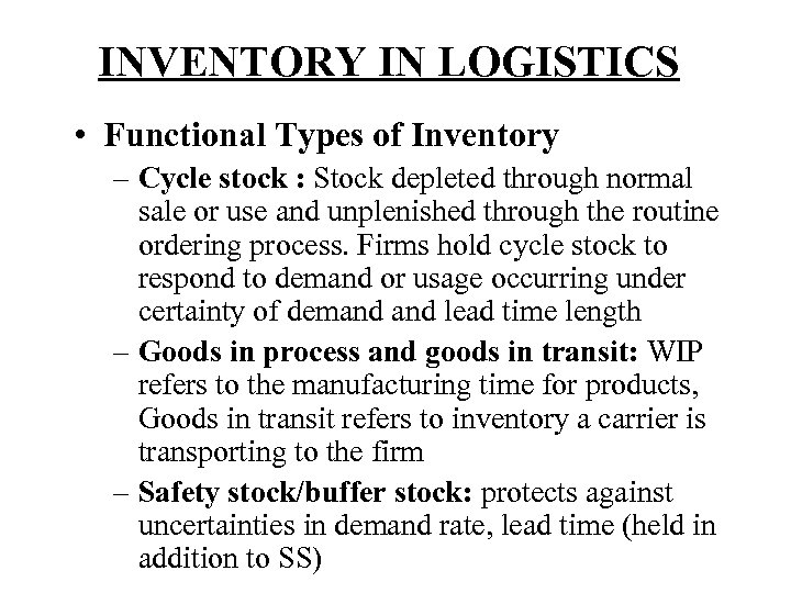 INVENTORY IN LOGISTICS • Functional Types of Inventory – Cycle stock : Stock depleted