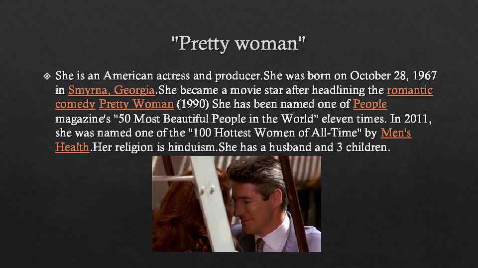 "Pretty woman" She is an American actress and producer. She was born on October