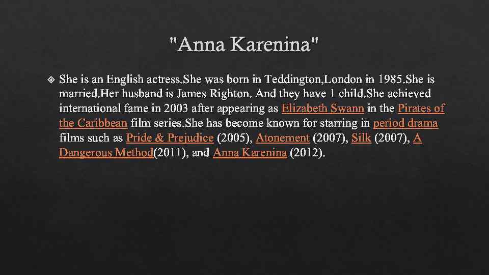 "Anna Karenina" She is an English actress. She was born in Teddington, London in