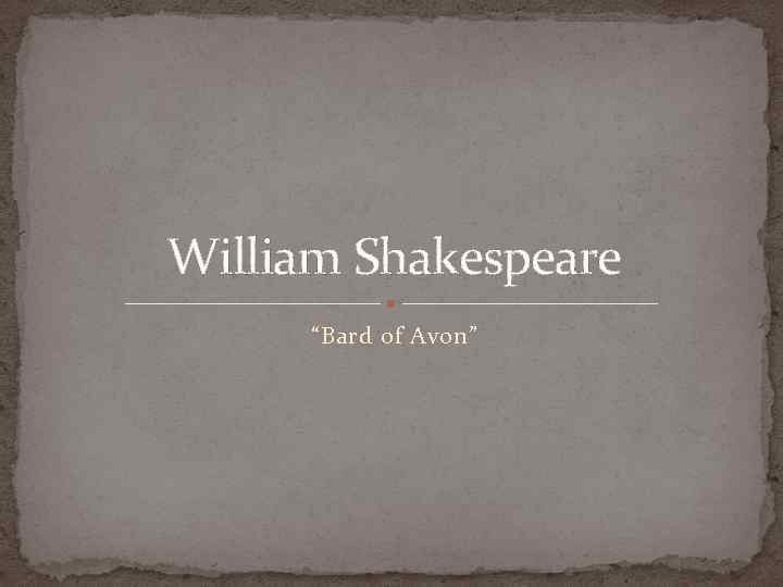 William Shakespeare “Bard of Avon” 