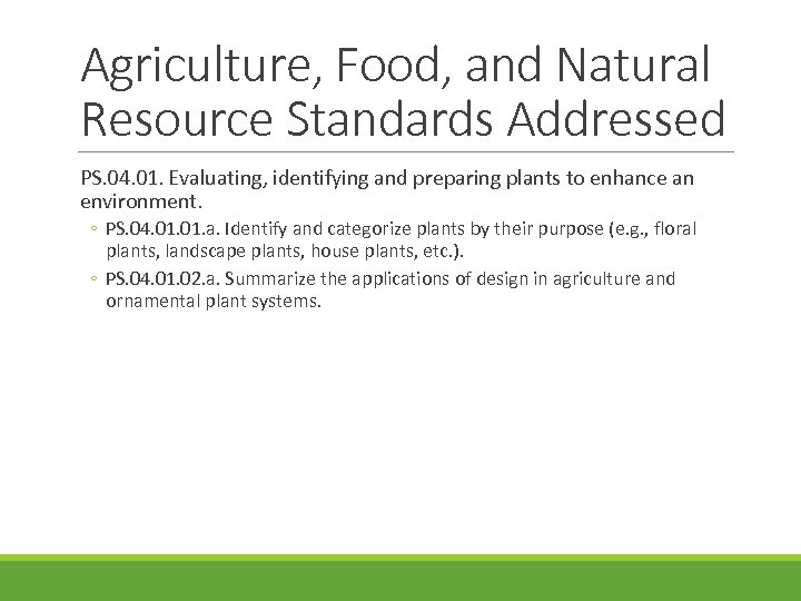 Agriculture, Food, and Natural Resource Standards Addressed PS. 04. 01. Evaluating, identifying and preparing