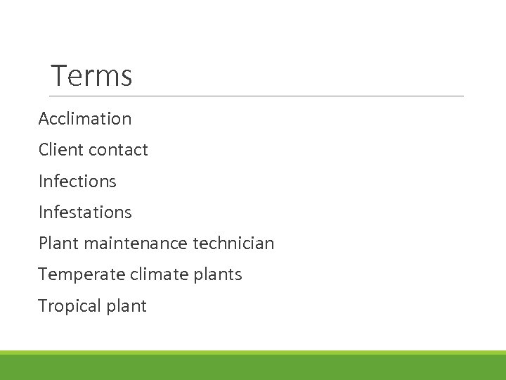 Terms Acclimation Client contact Infections Infestations Plant maintenance technician Temperate climate plants Tropical plant