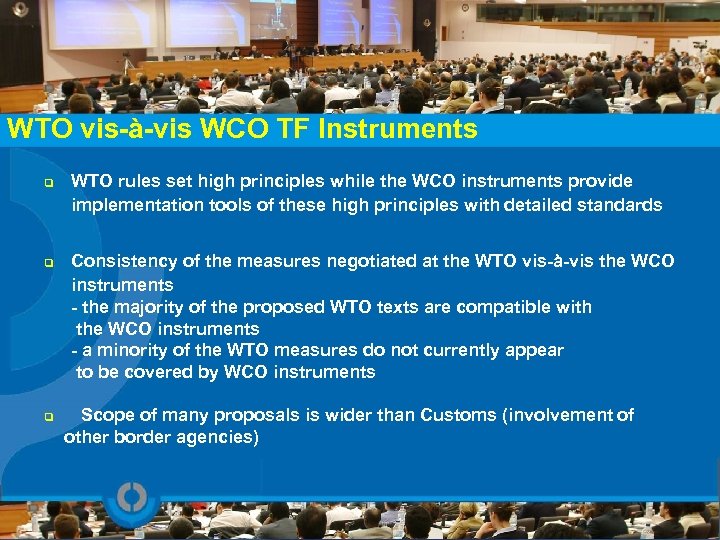 WTO vis-à-vis WCO TF Instruments q q WTO rules set high principles while the