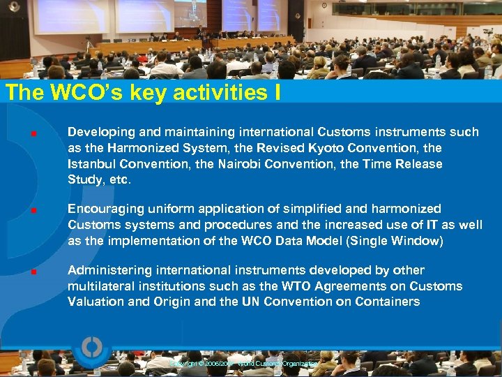 The WCO’s key activities I Developing and maintaining international Customs instruments such as the