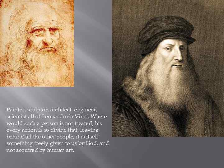 Painter, sculptor, architect, engineer, scientist all of Leonardo da Vinci. Where would such a