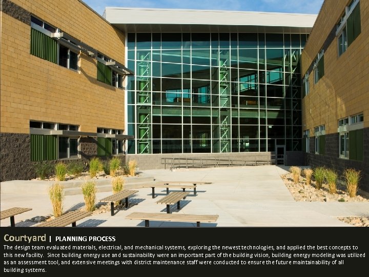 Courtyard | PLANNING PROCESS The design team evaluated materials, electrical, and mechanical systems, exploring