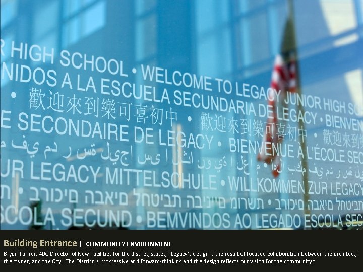 Building Entrance | COMMUNITY ENVIRONMENT Bryan Turner, AIA, Director of New Facilities for the