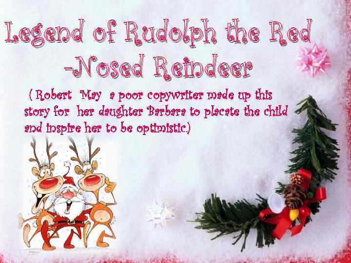 Legend of Rudolph the Red -Nosed Reindeer ( Robert May a poor copywriter made
