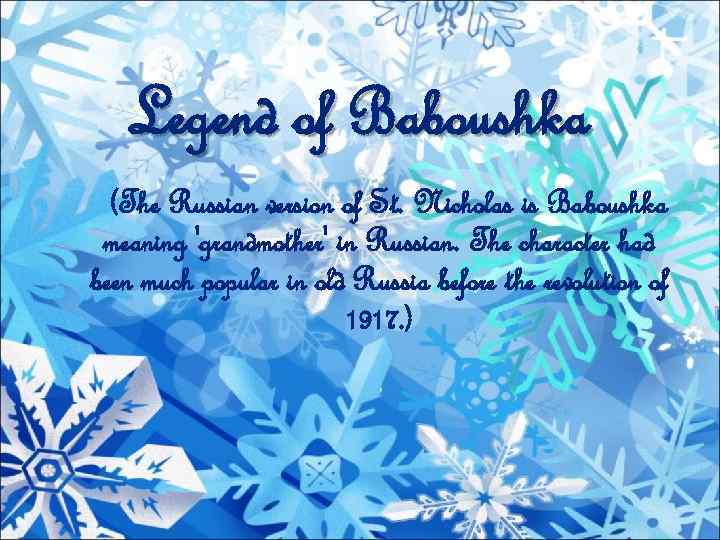 Legend of Baboushka (The Russian version of St. Nicholas is Baboushka meaning 'grandmother' in