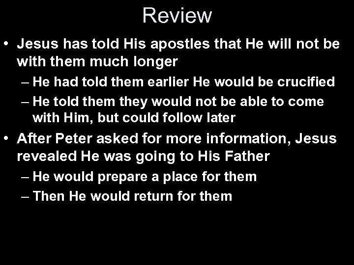 Review • Jesus has told His apostles that He will not be with them