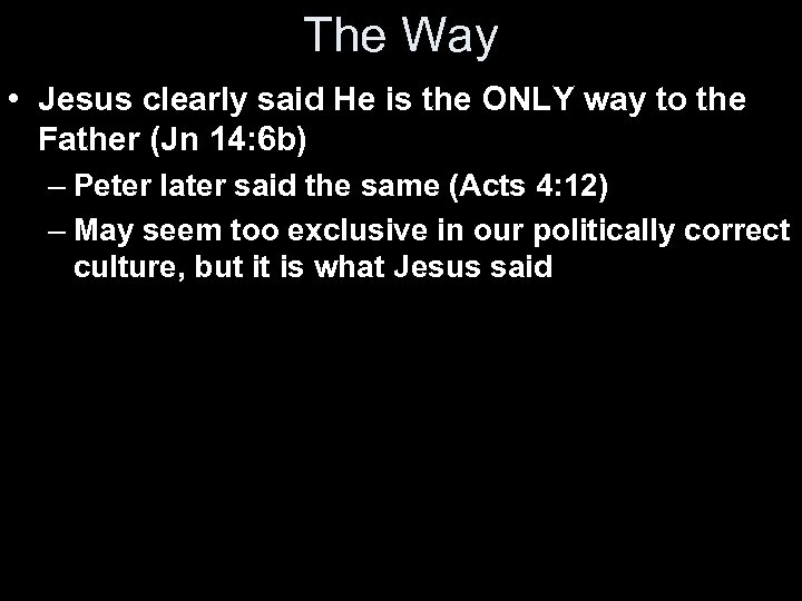 The Way • Jesus clearly said He is the ONLY way to the Father