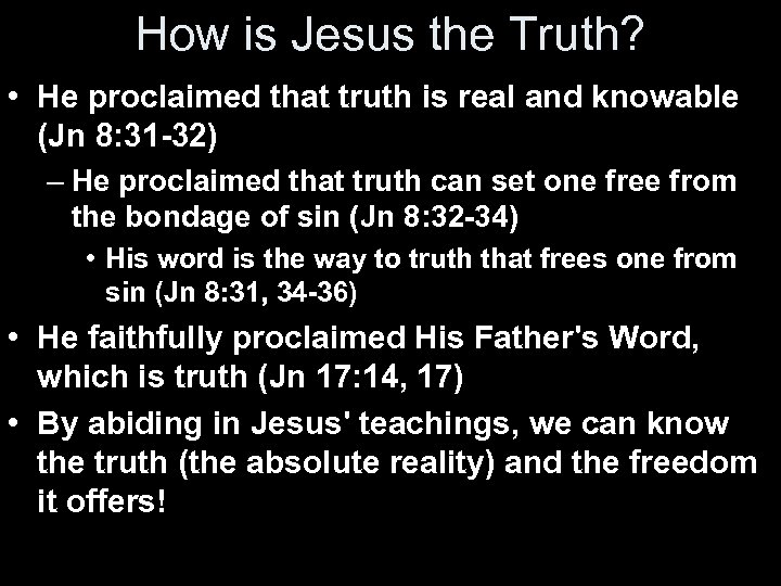 How is Jesus the Truth? • He proclaimed that truth is real and knowable
