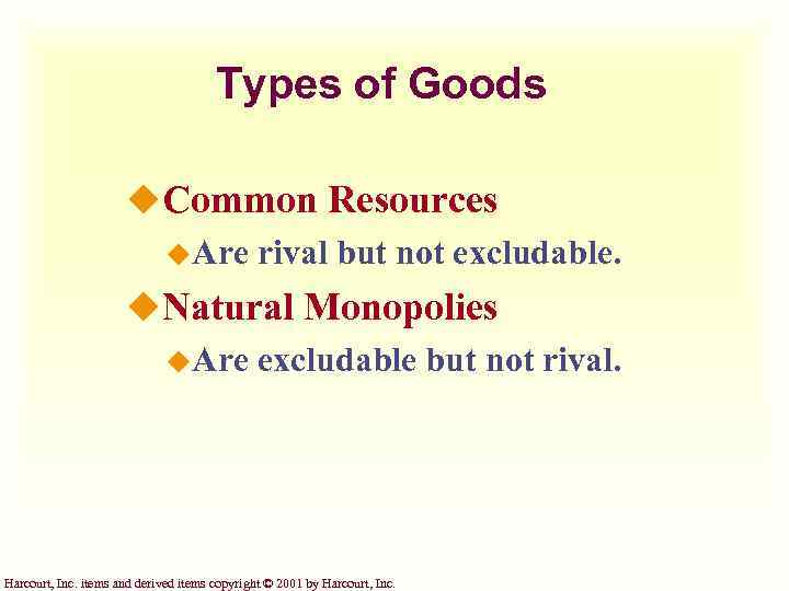 Types of Goods u. Common Resources u. Are rival but not excludable. u. Natural