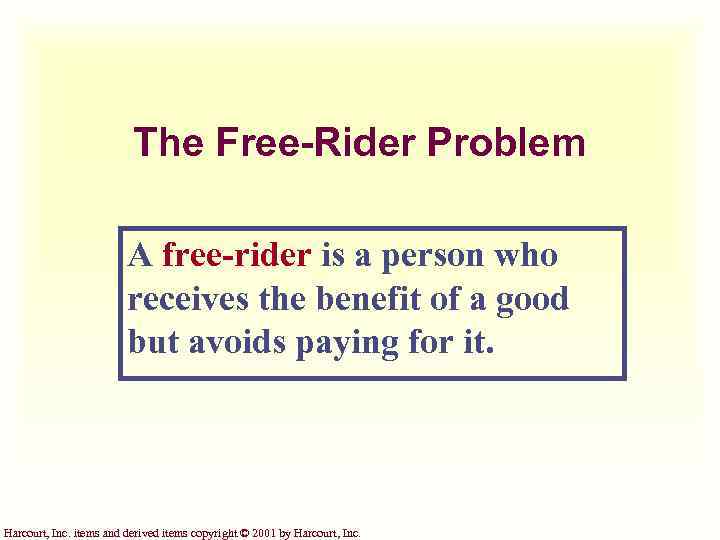 The Free-Rider Problem A free-rider is a person who receives the benefit of a