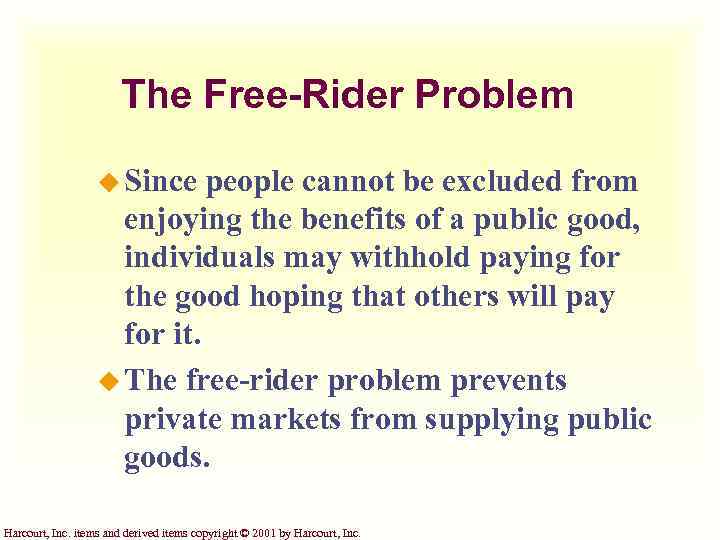 The Free-Rider Problem u Since people cannot be excluded from enjoying the benefits of