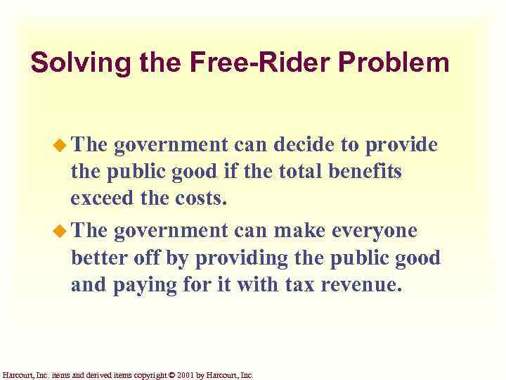 Solving the Free-Rider Problem u The government can decide to provide the public good