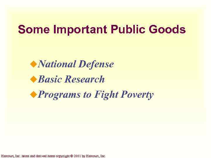 Some Important Public Goods u. National Defense u. Basic Research u. Programs to Fight