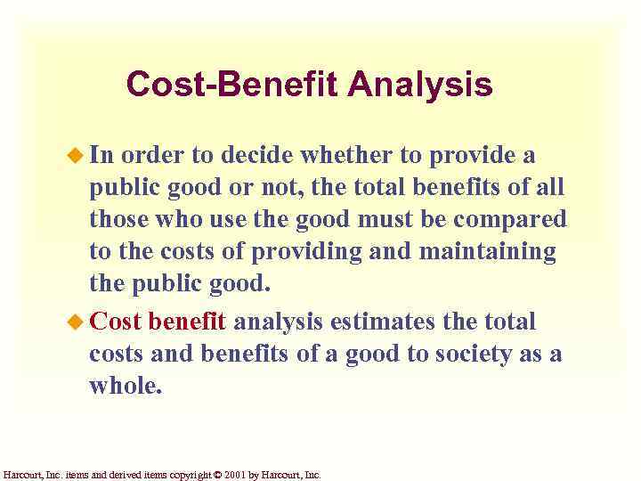 Cost-Benefit Analysis u In order to decide whether to provide a public good or