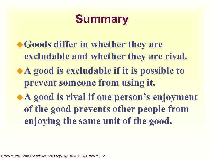 Summary u Goods differ in whether they are excludable and whether they are rival.