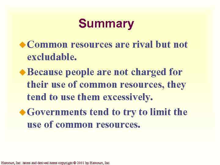 Summary u Common resources are rival but not excludable. u Because people are not