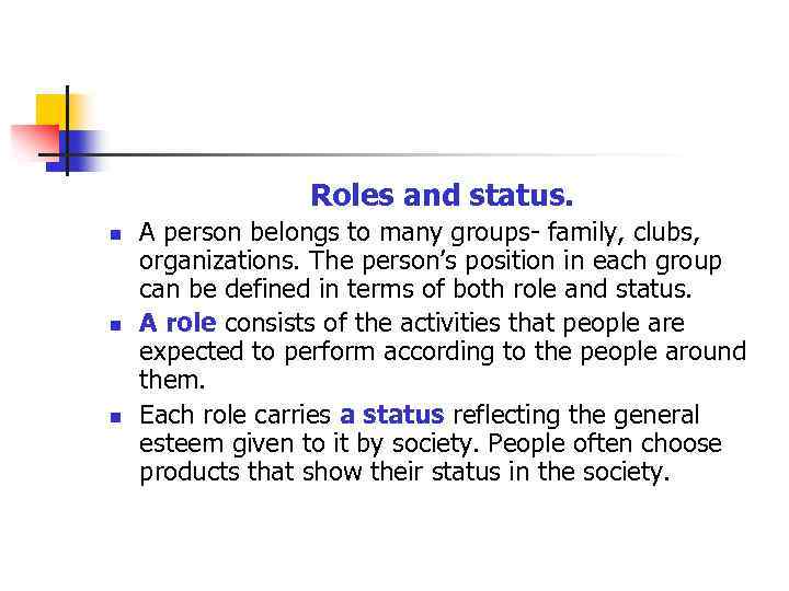 Roles and status. n n n A person belongs to many groups- family, clubs,