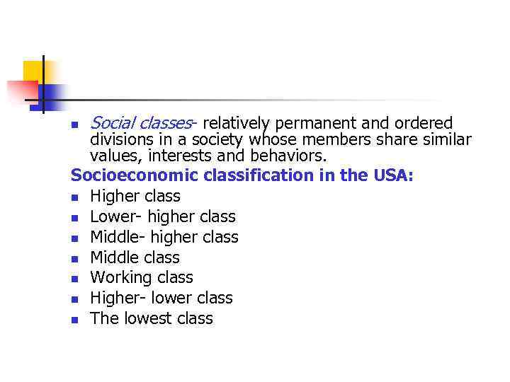 n Social classes- relatively permanent and ordered divisions in a society whose members share