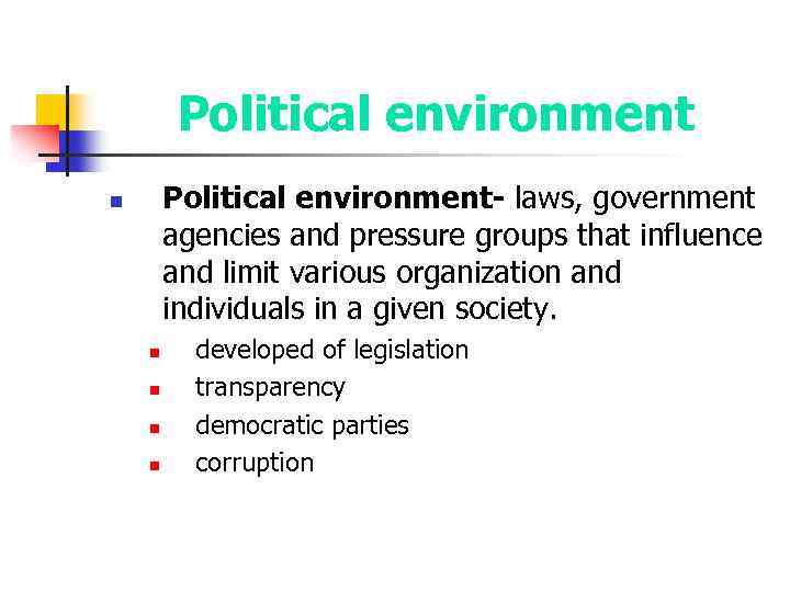 Political environment- laws, government agencies and pressure groups that influence and limit various organization