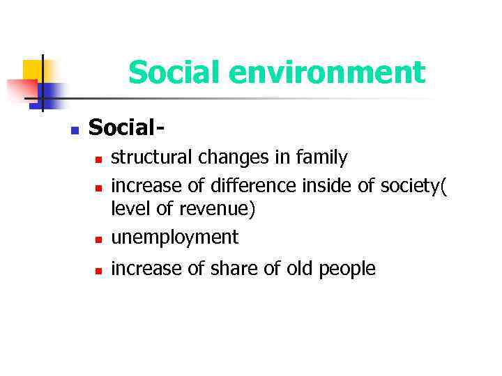 Social environment n Social- n structural changes in family increase of difference inside of